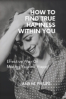 Image for How to Find True Happiness Within You : Effective way of making yourself happy