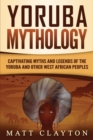 Image for Yoruba Mythology : Captivating Myths and Legends of the Yoruba and Other West African Peoples