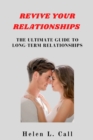 Image for Revive Your Relationships : The Ultimate Guide to Long-Term Relationships