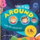 Image for ABC&#39;S All Around : A silly little alphabet book.