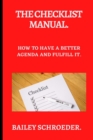 Image for The Checklist Manual : How to Have a Better Agenda and Fulfill It.