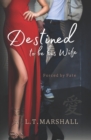 Image for Destined to be his wife : Forced by fate