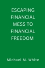 Image for Escaping Financial Mess to Financial Freedom