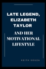 Image for Late Legend, Elizabeth Taylor And Her Motivational Lifestyle