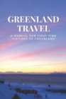 Image for Greenland Travel : A Manual for First-Time Visitors to Greenland