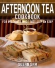 Image for Afternoon Tea Cookbook : Book 1, for Beginners Made Easy Step by Step