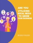 Image for Are You Utilizing Social Media To Grow Your Business