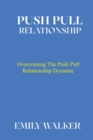 Image for Push Pull Relationship : Overcoming the Push Pull Relationship Dynamic