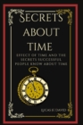 Image for Secrets about Time : Effect of time and the secrets successful people know about time