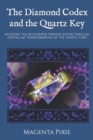 Image for The Diamond Codex and the Quartz Key : Accessing the Accelerated Stargate System Through Crystalline Transformation of the Genetic Code