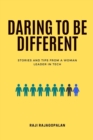 Image for Daring to be Different : Stories and Tips from a Woman Leader in Tech