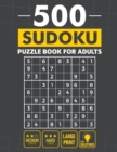 Image for 500 Sudoku Puzzle Book For Adults : Stimulate Your Brain With Medium &amp; Hard Levels With Solutions