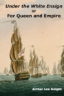 Image for Under the White Ensign : or For Queen and Empire