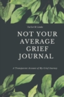 Image for Not Your Average Grief Journal : A Transparent Account of My Grief Journey