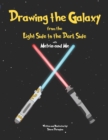 Image for Drawing the Galaxy From the Light Side to the Dark Side : with Melvin and Me