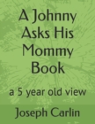 Image for A Johnny Asks His Mommy Book : a 5 year old view