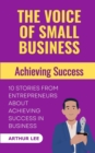 Image for The Voice of Small Business : Achieving Success