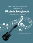 Image for The Early Childhood Teacher&#39;s Ukulele Songbook