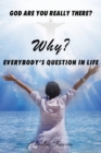 Image for Why? God Are You Really There? : Every body&#39;s question in life.