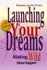 Image for Launching Your Dreams : Making WILD Ideas Happen