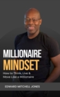Image for Millionaire Mindset : How to Think, Live and Move Like a Millionaire