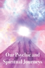 Image for Our Psychic and Spiritual Journeys