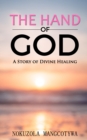Image for The Hand of God : A Story of Divine Healing