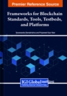 Image for Handbook of Research on Frameworks for Blockchain Standards, Tools, Testbeds, and Platforms