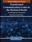 Image for Transformed Communication Codes in the Mediated World : A Contemporary Perspective
