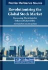 Image for Revolutionizing the Global Stock Market : Harnessing Blockchain for Enhanced Adaptability