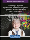 Image for Exploring Cognitive, Psychosocial, and Psycholinguistic Dynamics Across Childhood and Adolescence