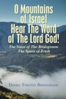 Image for O Mountains of Israel Hear The Word of The Lord God!: The Voice of The Bridegroom The Spirit of Truth