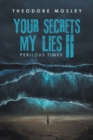 Image for YOUR SECRETS MY LIES II: PERILOUS TIMES