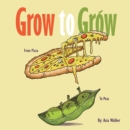 Image for GROW to GROW: From Pizza To Peas