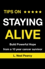 Image for TIPS ON STAYING ALIVE: Build Powerful Hope from a 10 year cancer survivor