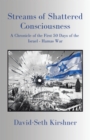 Image for Streams of Shattered Consciousness: A Chronicle of the First 50 Days of the Israel - Hamas War