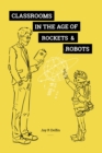 Image for Classrooms in the Age of  Rockets &amp; Robots