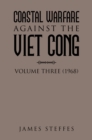 Image for COASTAL WARFARE AGAINST THE VIET CONG: Volume Three (1968)