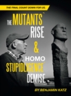 Image for Mutants` Rise&amp; Homo Stupidligence` Demise: The Final Count Down for Us.