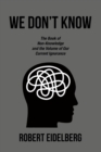 Image for WE DON&#39;T KNOW: The Book of Non-Knowledge      and the Volume of    Our Current Ignorance
