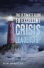 Image for The Ultimate Guide to Excellent Crisis Leadership