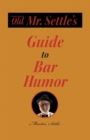Image for Old Mr. Settle&#39;s Guide to Bar Humor