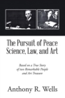 Image for Pursuit of Peace Science, Law, and Art: Based on a True Story of two Remarkable People and Art Treasure