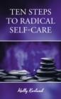 Image for Ten Steps To Radical Self-Care