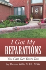 Image for I Got My Reparations : You Can Get Yours Too: You Can Get Yours Too