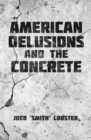 Image for American Delusions and the Concrete