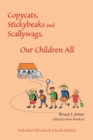 Image for Copycats, Stickybeaks and Scallywags, Our Children All: Kids Don&#39;t Fail School, Schools Fail Kids