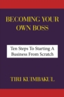 Image for Becoming Your Own Boss: Ten Steps To Starting A Business From Scratch