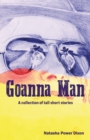 Image for GOANNA MAN: A collection of tall short stories