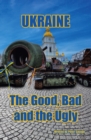 Image for Ukraine: The Good, Bad and the Ugly